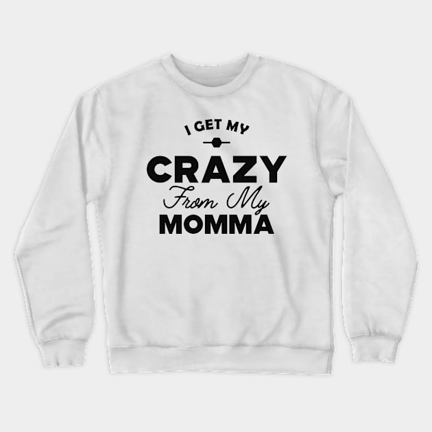 Daughter - I got my crazy from my momma Crewneck Sweatshirt by KC Happy Shop